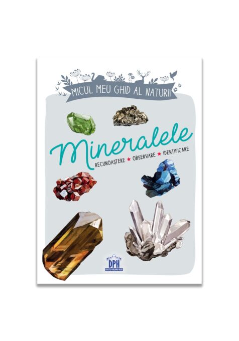Micul meu ghid al naturii – Mineralele Micul meu ghid al naturii – Mineralele
