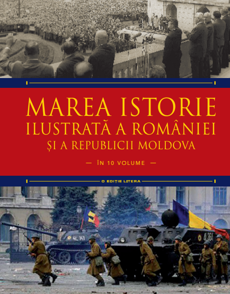 Marea istorie ilustrată a României și a Republicii Moldova. Volumul 10 Marea istorie ilustrată a României și a Republicii Moldova. Volumul 10