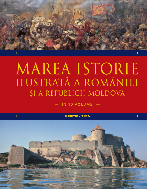 Marea istorie ilustrată a României și a Republicii Moldova. Volumul 3 Marea istorie ilustrată a României și a Republicii Moldova. Volumul 3
