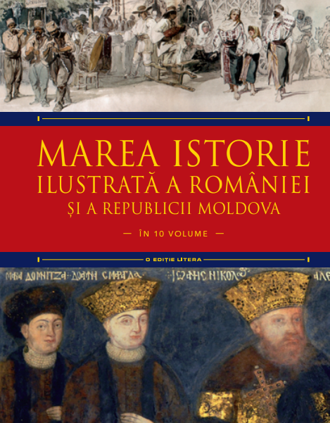 Marea istorie ilustrată a României și a Republicii Moldova. Volumul 6 Marea istorie ilustrată a României și a Republicii Moldova. Volumul 6