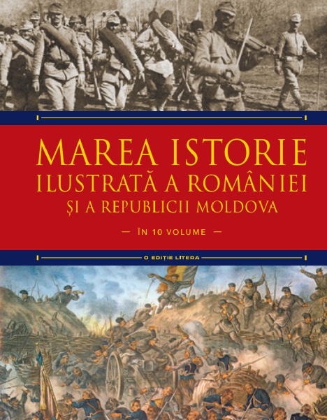 Marea istorie ilustrată a României și a Republicii Moldova. Volumul 7 Marea istorie ilustrată a României și a Republicii Moldova. Volumul 7