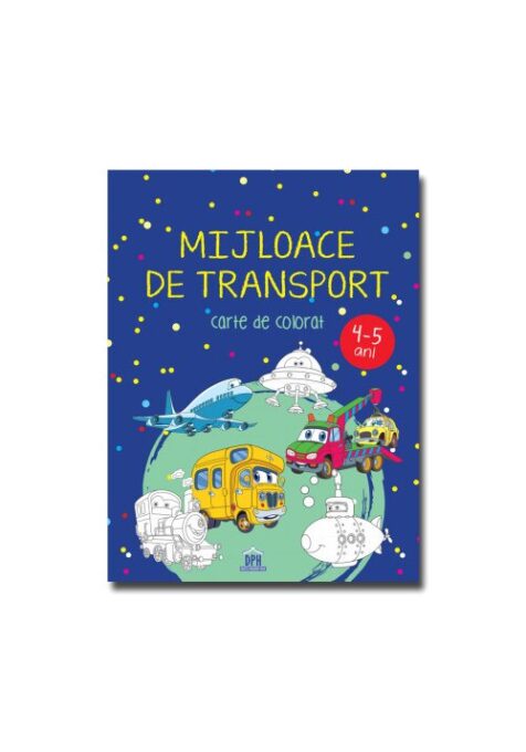 Mijloace de transport – 4-5 ani – carte de colorat Mijloace de transport – 4-5 ani – carte de colorat