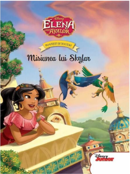 Disney. Elena din Avalor. Povești și jocuri. Misiunea lui Skylar Disney. Elena din Avalor. Povești și jocuri. Misiunea lui Skylar