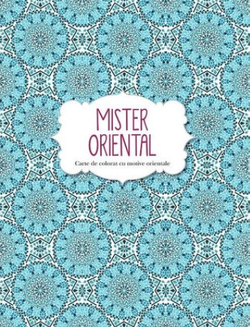 Mister oriental. Carte de colorat cu motive orientale Mister oriental. Carte de colorat cu motive orientale