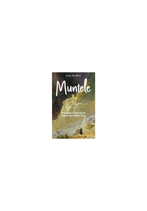 MUNTELE – Intalnirea cu un pustnic mi-a schimbat viata MUNTELE – Intalnirea cu un pustnic mi-a schimbat viata