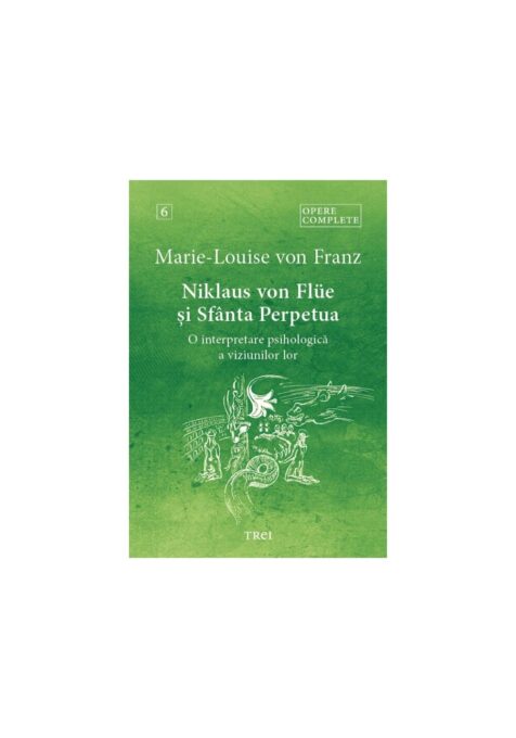 Niklaus von Flüe si Sfanta Perpetua. O interpretare psihologica a viziunilor lor – Opere Complete 6 Niklaus von Flüe si Sfanta Perpetua. O interpretare psihologica a viziunilor lor – Opere Complete 6
