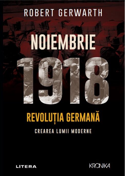 Noiembrie 1918. Revolutia germana, crearea lumii moderne Noiembrie 1918. Revolutia germana, crearea lumii moderne