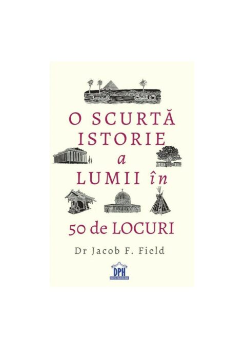O scurta istorie a lumii in 50 de locuri O scurta istorie a lumii in 50 de locuri