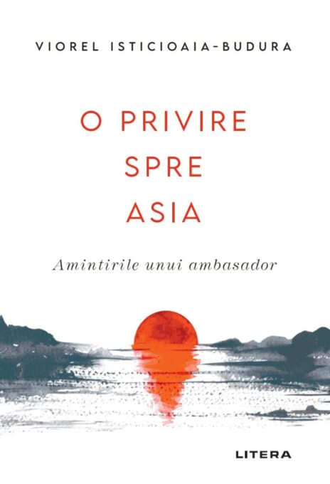 O privire spre Asia. Amintirile unui ambasador O privire spre Asia. Amintirile unui ambasador