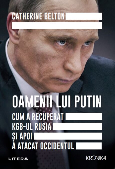 Oamenii lui Putin. Cum a recuperat KGB-ul Rusia si apoi a atacat Occidentul Oamenii lui Putin. Cum a recuperat KGB-ul Rusia si apoi a atacat Occidentul