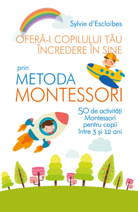 Oferă-i copilului tău încredere în sine prin metoda Montessori Oferă-i copilului tău încredere în sine prin metoda Montessori