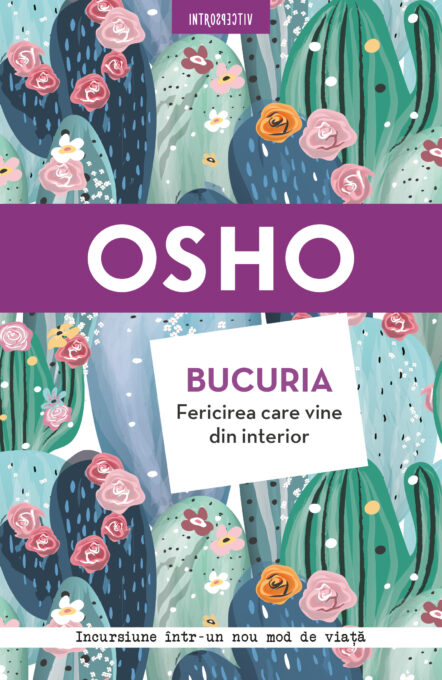 Osho. Bucuria. Fericirea care vine din interior Osho. Bucuria. Fericirea care vine din interior