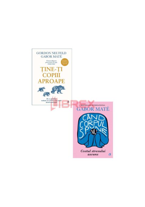 Pachet Tine-ti copiii aproape + Cand corpul spune nu. Set 2 carti Pachet Tine-ti copiii aproape + Cand corpul spune nu. Set 2 carti