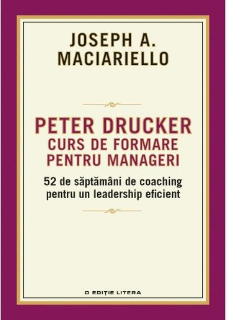 Peter Drucker. Curs de formare pentru Manageri Peter Drucker. Curs de formare pentru Manageri