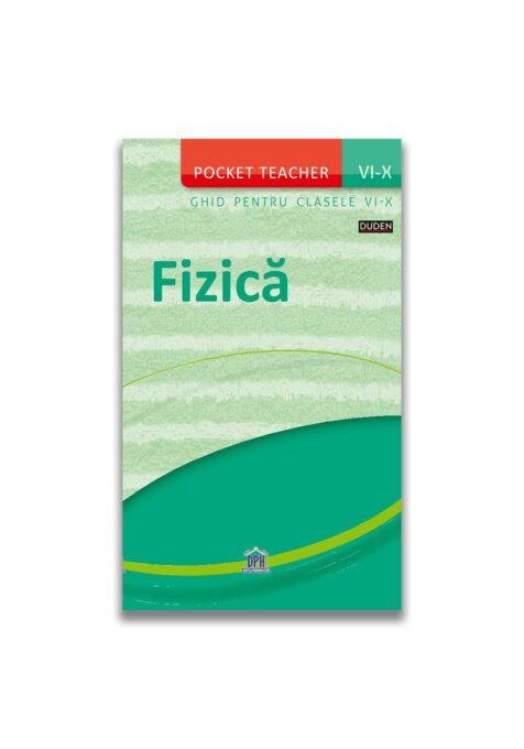 Pocket teacher: Fizica – Ghid pentru clasele VI-X Pocket teacher: Fizica – Ghid pentru clasele VI-X