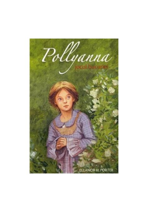 Pollyanna. Jocul bucuriei – Volumul 1 Pollyanna. Jocul bucuriei – Volumul 1