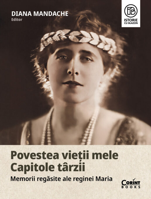 Povestea vieții mele. Capitole târzii. Memorii regăsite ale reginei Maria Povestea vieții mele. Capitole târzii. Memorii regăsite ale reginei Maria