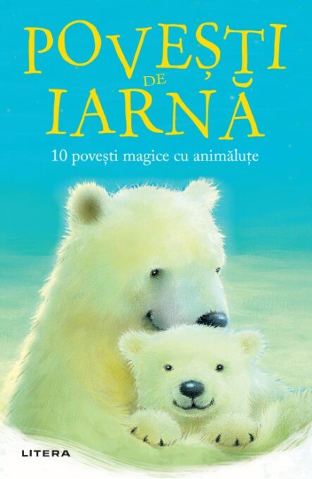 Povesti de iarna. 10 povesti magice cu animalute Povesti de iarna. 10 povesti magice cu animalute