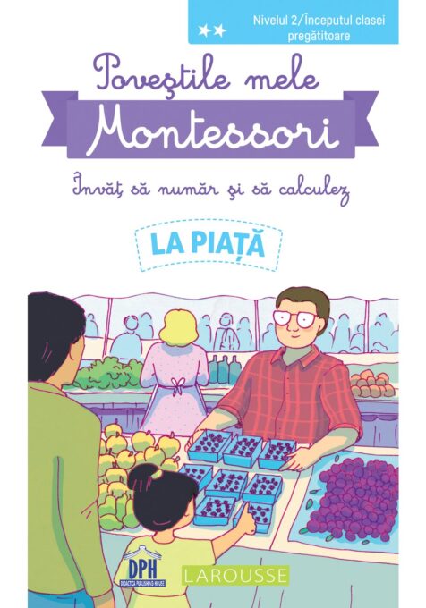 Povestile mele Montessori. Invat sa numar si sa calculez. La Piata Povestile mele Montessori. Invat sa numar si sa calculez. La Piata