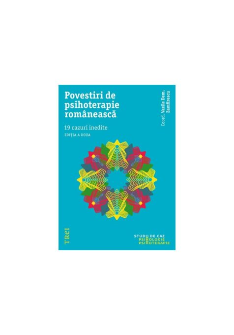 Povestiri de psihoterapie romaneasca. 19 cazuri inedite Povestiri de psihoterapie romaneasca. 19 cazuri inedite