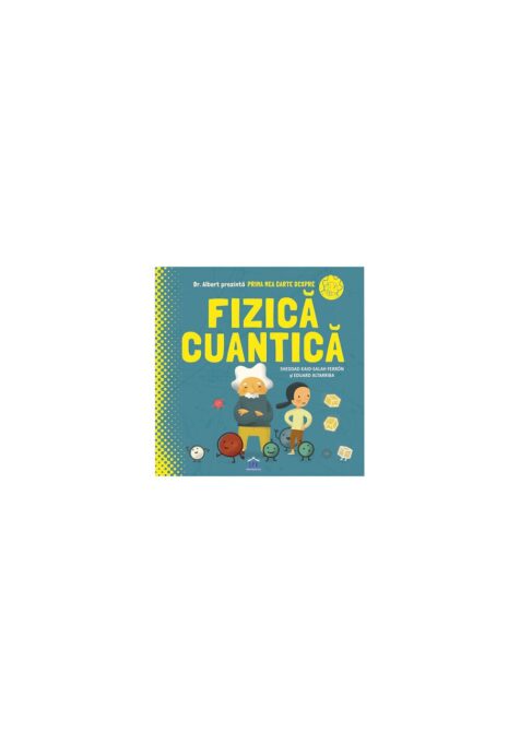 Prima mea carte despre fizica cuantica Prima mea carte despre fizica cuantica