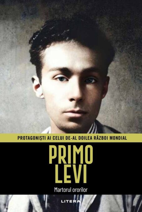 Primo Levi. Volumul 34. Protagonisti ai celui de-al Doilea Razboi Mondial Primo Levi. Volumul 34. Protagonisti ai celui de-al Doilea Razboi Mondial