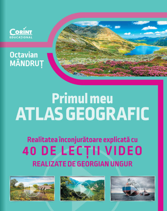 Primul meu atlas geografic. Realitatea înconjurătoare explicată cu 40 de lecții video Primul meu atlas geografic. Realitatea înconjurătoare explicată cu 40 de lecții video