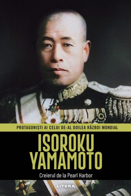 Isoroku Yamamoto. Volumul 18. Protagonisti ai celui de-al Doilea Razboi Mondial