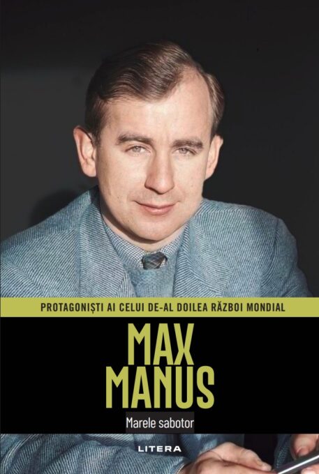 Max Manus. Volumul 17. Protagonisti ai celui de-al Doilea Razboi Mondial Max Manus. Volumul 17. Protagonisti ai celui de-al Doilea Razboi Mondial