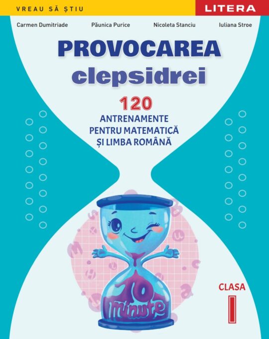 Provocarea clepsidrei. 120 antrenamente pentru Matematica si Limba romana. Clasa I Provocarea clepsidrei. 120 antrenamente pentru Matematica si Limba romana. Clasa I