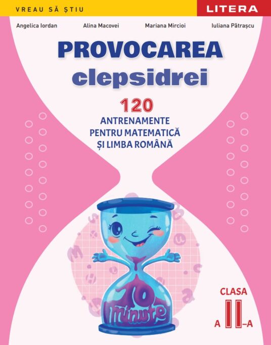 Provocarea clepsidrei. 120 antrenamente pentru Matematica si Limba romana. Clasa a II-a Provocarea clepsidrei. 120 antrenamente pentru Matematica si Limba romana. Clasa a II-a