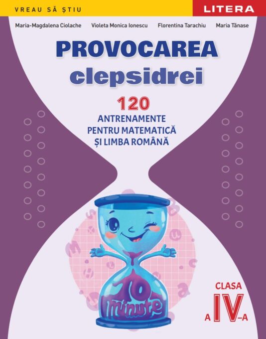 Provocarea clepsidrei. 120 antrenamente pentru Matematica si Limba romana. Clasa a IV-a Provocarea clepsidrei. 120 antrenamente pentru Matematica si Limba romana. Clasa a IV-a