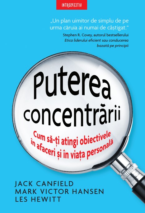 Puterea concentrarii. Cum sa-ti atingi obiectivele in afaceri si in viata personala Puterea concentrarii. Cum sa-ti atingi obiectivele in afaceri si in viata personala