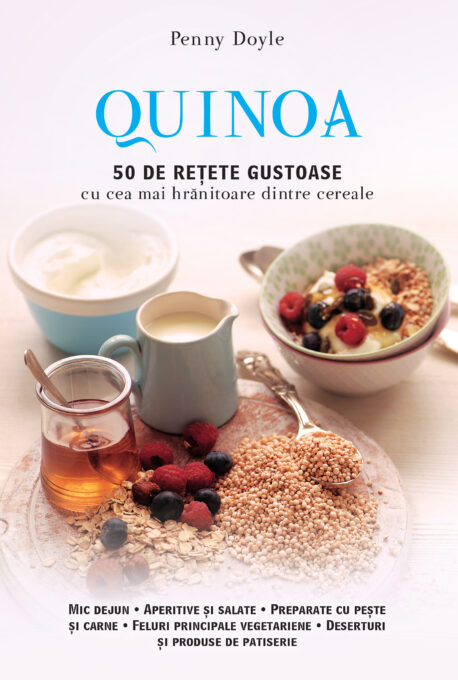 Quinoa. 50 de rețete gustoase cu cea mai hrănitoare dintre cereale Quinoa. 50 de rețete gustoase cu cea mai hrănitoare dintre cereale