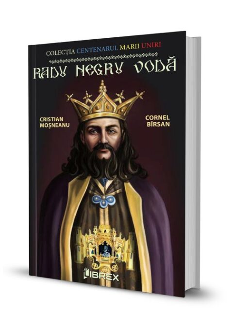 Radu Negru Voda. Colectia Centenarul Marii Uniri Radu Negru Voda. Colectia Centenarul Marii Uniri
