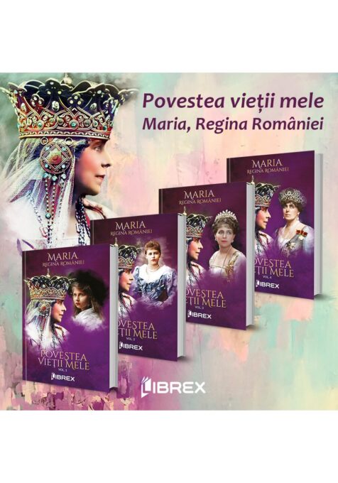 Regina Maria, Povestea vietii mele. Set 4 volume Regina Maria, Povestea vietii mele. Set 4 volume
