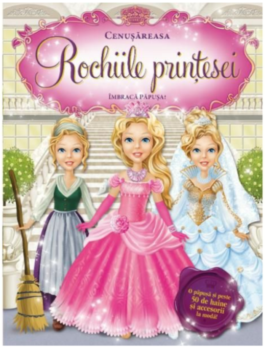 Rochiile prințesei. Cenușăreasa. Îmbracă păpușa! Rochiile prințesei. Cenușăreasa. Îmbracă păpușa!