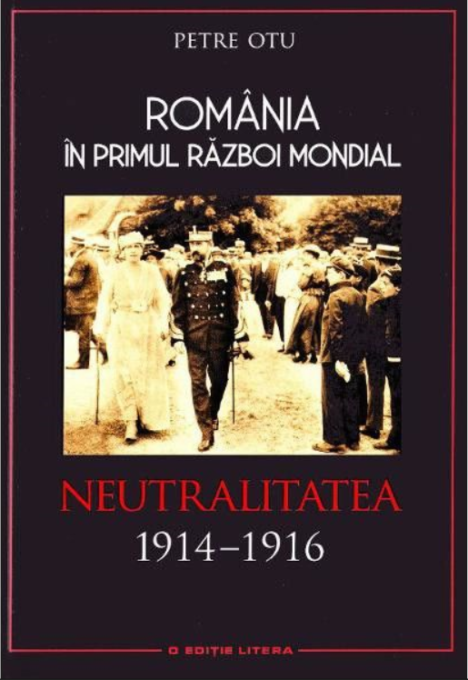 România în Primul Război Mondial. Neutralitatea 1914–1916 România în Primul Război Mondial. Neutralitatea 1914–1916