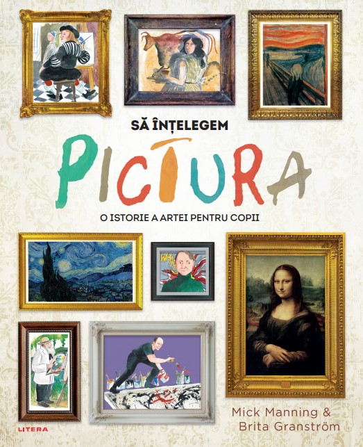 Sa intelegem pictura. O istorie a artei pentru copii Sa intelegem pictura. O istorie a artei pentru copii