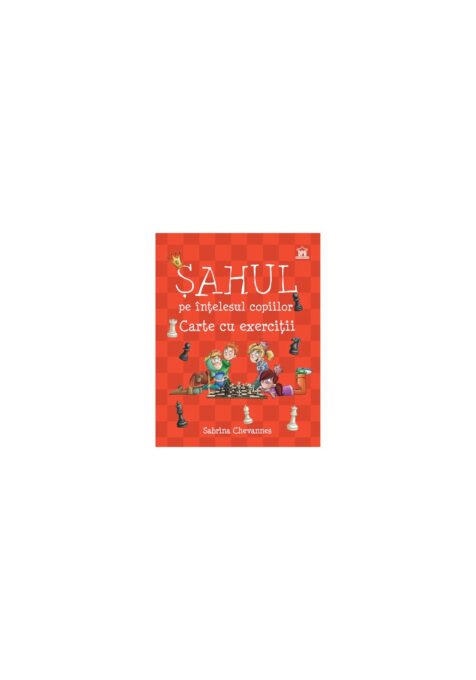 Sahul pe intelesul copiilor – Carte cu exercitii Sahul pe intelesul copiilor – Carte cu exercitii