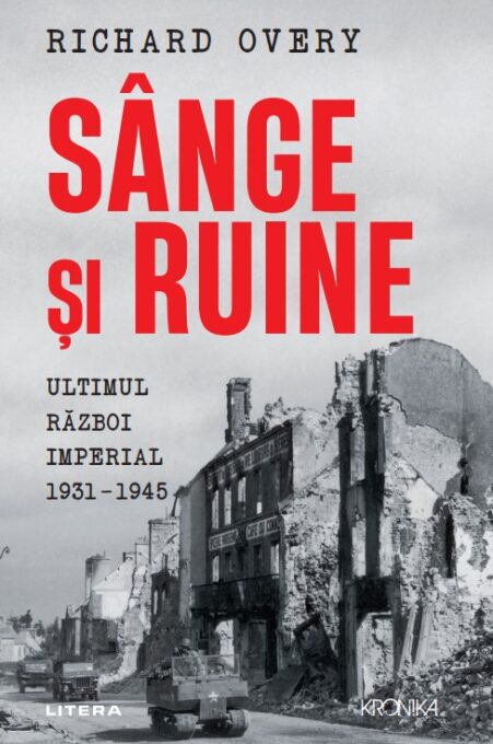 Sange si ruine. Ultimul razboi imperial 1931-1945 Sange si ruine. Ultimul razboi imperial 1931-1945