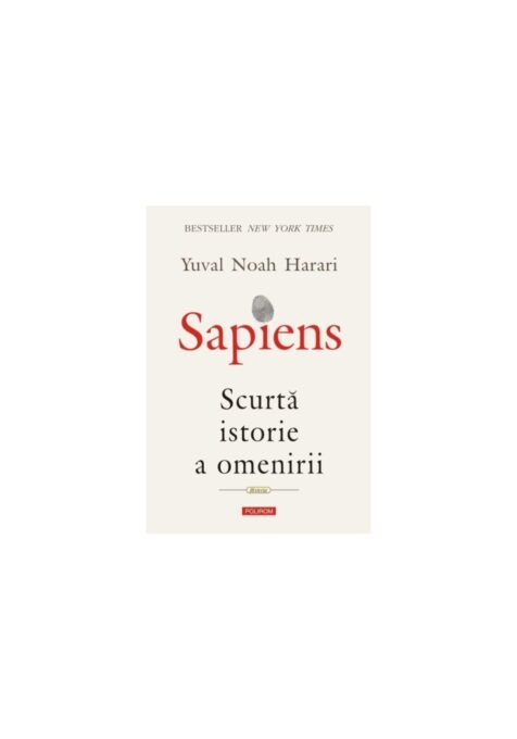 Sapiens. Scurta istorie a omenirii Sapiens. Scurta istorie a omenirii