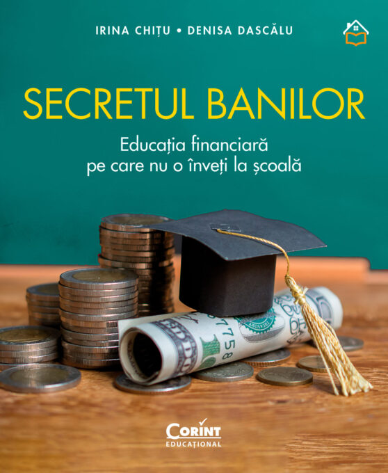 Secretul banilor. Educația financiară pe care nu o înveți la școală Secretul banilor. Educația financiară pe care nu o înveți la școală