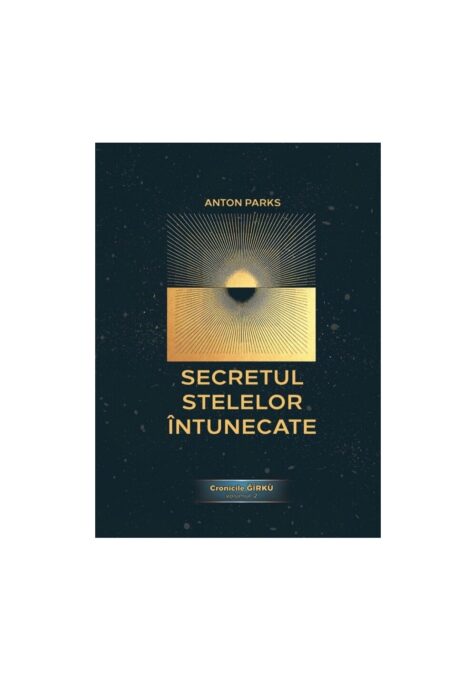 Secretul Stelelor Intunecate, Cronicile Ǧírkù – volumul 2 Secretul Stelelor Intunecate, Cronicile Ǧírkù – volumul 2