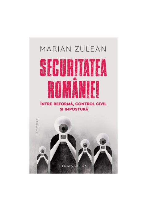 Securitatea Romaniei – intre reforma, control civil si impostura Securitatea Romaniei – intre reforma, control civil si impostura