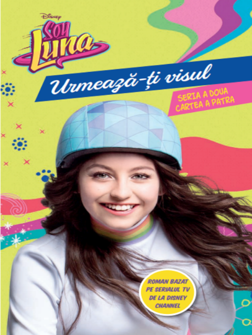Disney. Soy Luna. Urmează-ți visul. Seria a doua. Vol 4 Disney. Soy Luna. Urmează-ți visul. Seria a doua. Vol 4