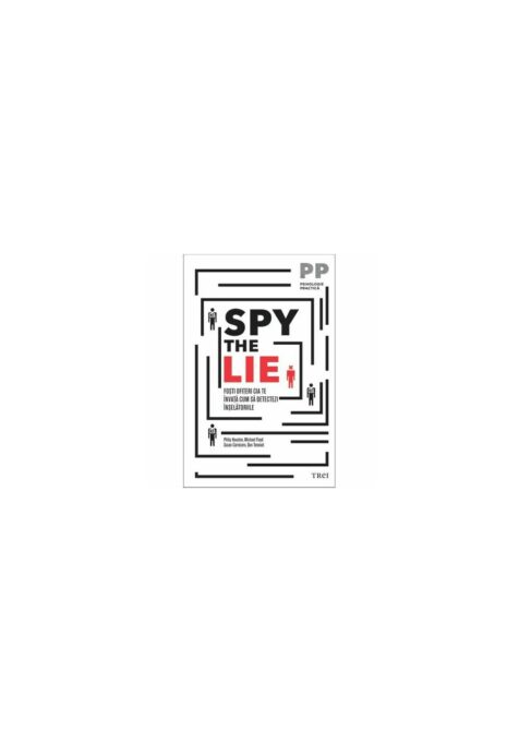 Spy the Lie. Fosti ofiteri CIA te invata cum sa detectezi inselatoriile Spy the Lie. Fosti ofiteri CIA te invata cum sa detectezi inselatoriile