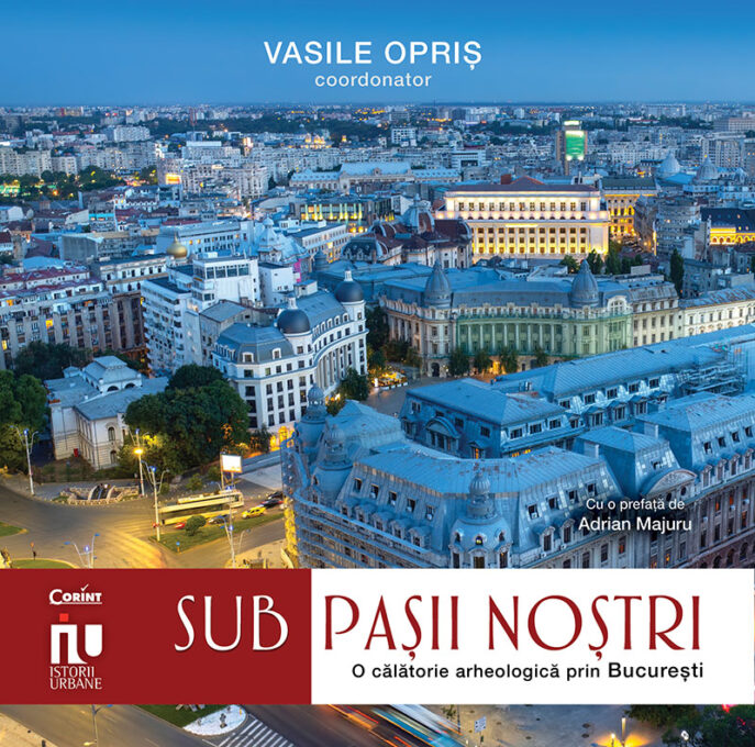 Sub pașii noștri. Frânturi arheologice din București, cu autograf Sub pașii noștri. Frânturi arheologice din București, cu autograf