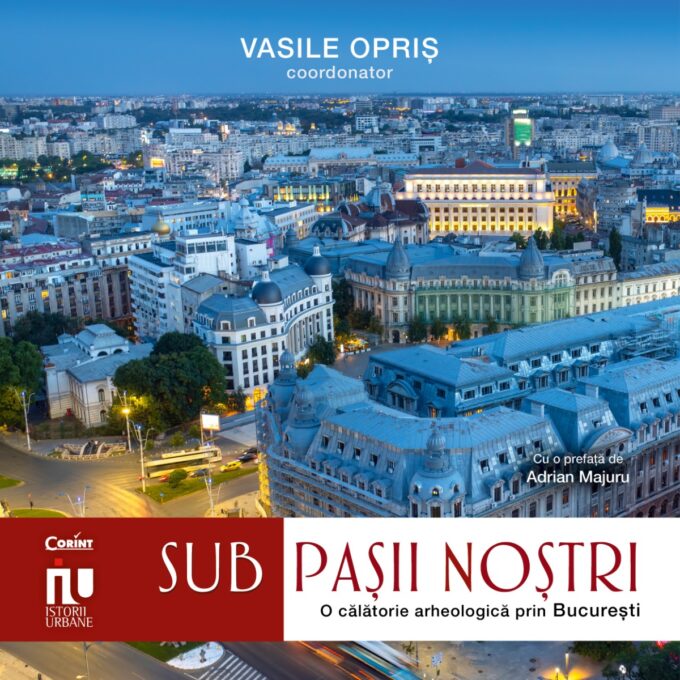 Sub pașii noștri. Frânturi arheologice din București Sub pașii noștri. Frânturi arheologice din București