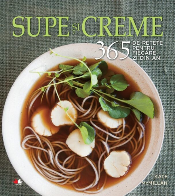 Supe și creme. 365 de rețete pentru fiecare zi din an Supe și creme. 365 de rețete pentru fiecare zi din an